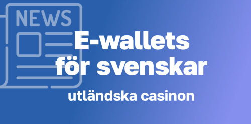 Vilka e-wallets fungerar för svenskar hos utländska casinon-